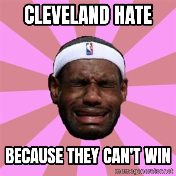 LeBron James meme: cleveland hate / because they can't win