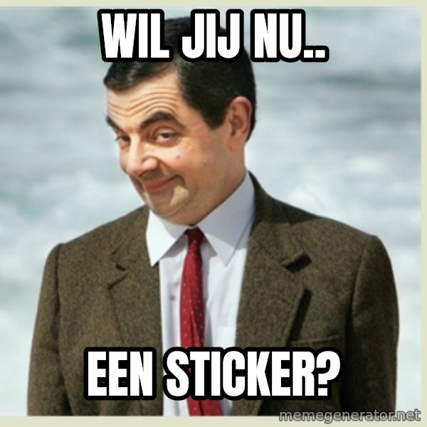 MR bean meme: WIL JIJ NU.. / EEN STICKER?