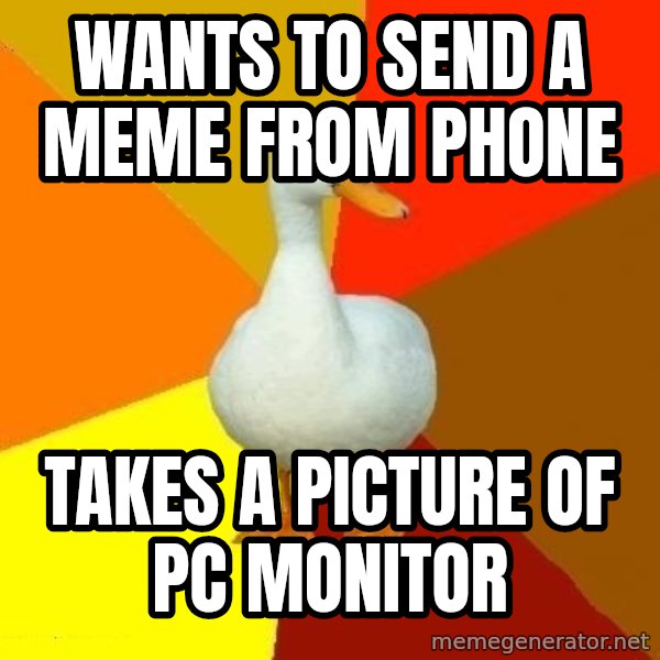Technologically Impaired Duck meme: Wants to send a meme from phone / Takes a picture of pc monitor