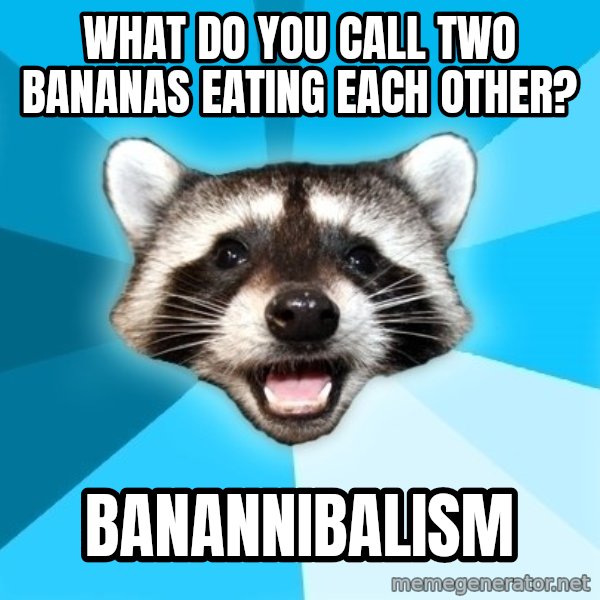 Lame Pun Coon meme: what do you call two bananas eating each other? / Banannibalism