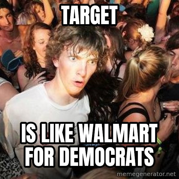 Sudden Realization Ralph meme: Target / is like Walmart for Democrats