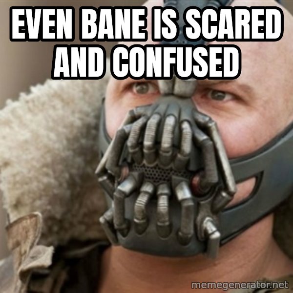 Bane meme: Even Bane Is Scared and confused