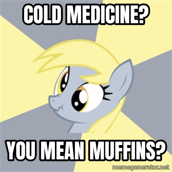 Badvice Derpy meme: cold medicine? / you mean muffins?