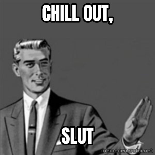 Correction Guy meme: Chill out, / Slut