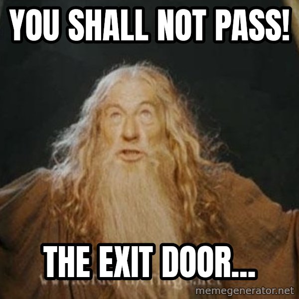 You shall not pass meme: you shall not pass! / the exit door...