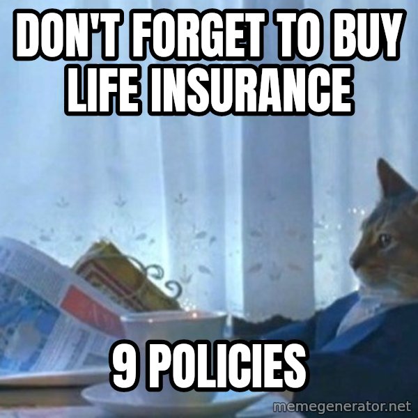 newspaper cat realization meme: don't forget to buy life insurance / 9 policies