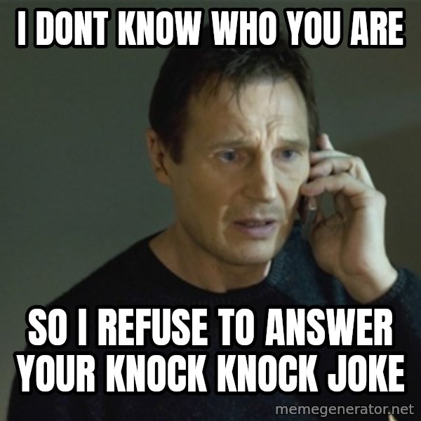 I don't know who you are... meme: I Dont Know who you are / so i refuse to answer your knock knock joke
