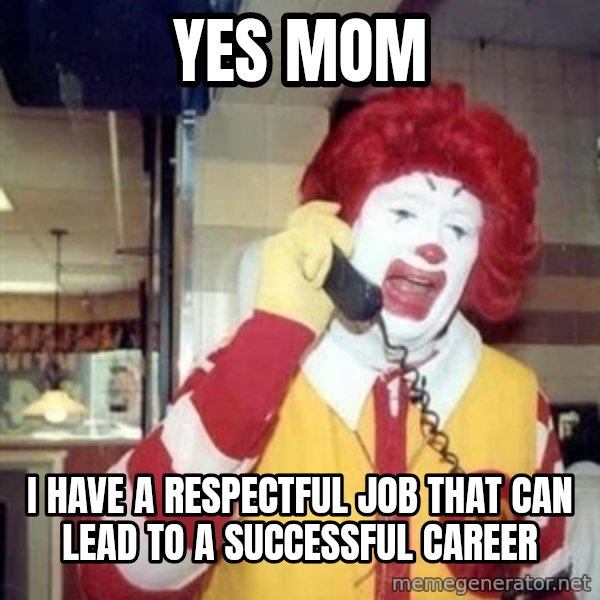 Ronald Mcdonald Call meme: yes mom / i have a respectful job that can lead to a successful career