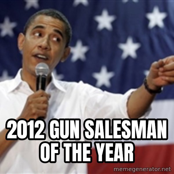 Obama You Mad meme: 2012 Gun salesman of the year