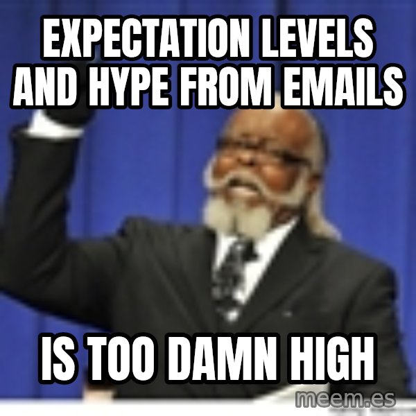 Too high meme: expectation levels and hype from emails / IS TOO DAMN HIGH