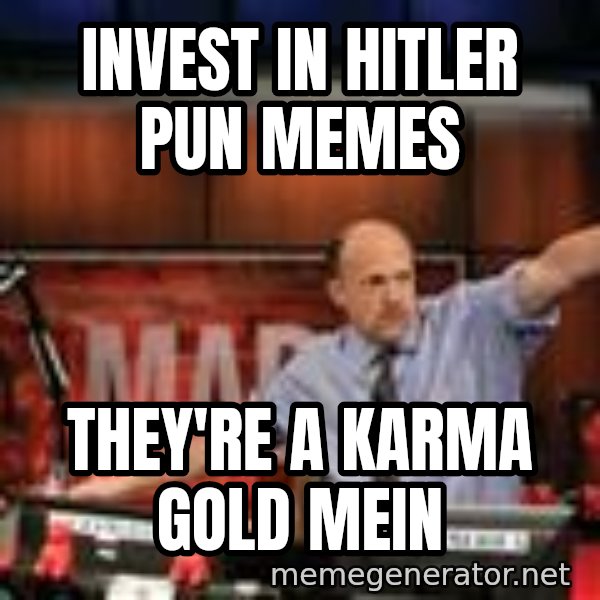 Jim Kramer Mad Money Karma meme: Invest in hitler pun memes / they're a karma gold mein