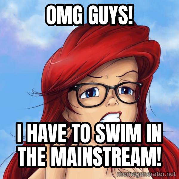 Hipster Ariel meme: omg guys! / i have to swim in the mainstream!