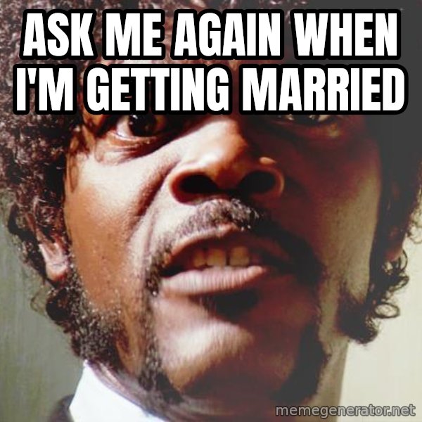 Mad Samuel L Jackson meme: ask me again when i'm getting married