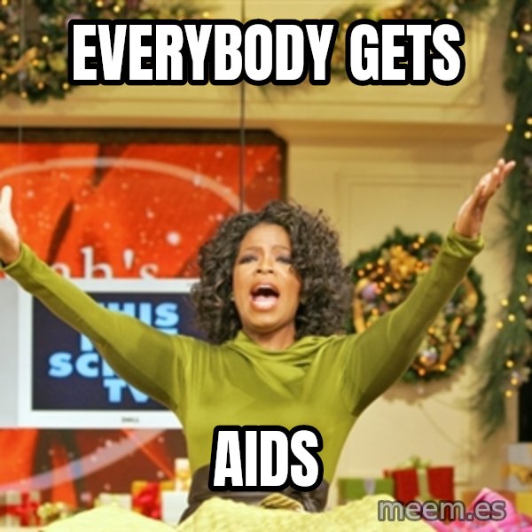 Oprah Gives Away Stuff meme: everybody gets / aids