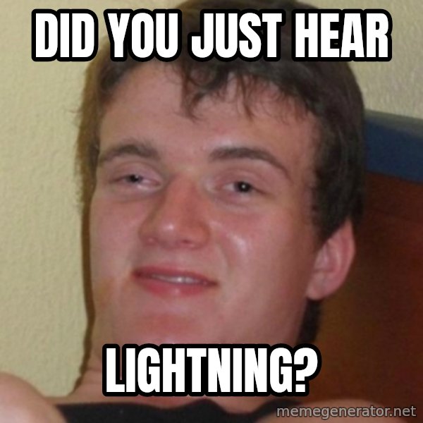 Stoner Guy meme: Did you just hear / lightning?
