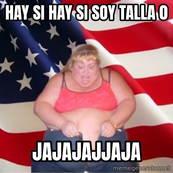 Asinine America meme: HAY SI HAY SI SOY TALLA 0 / JAJAJAJJAJA