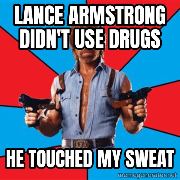 Chuck Norris  meme: Lance armstrong didn't use drugs / he touched my sweat