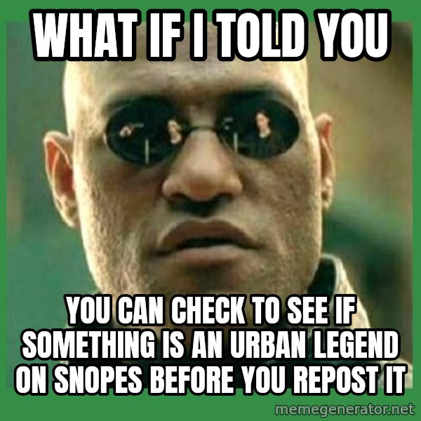 Matrix Morpheus meme: What if I told you / You can check to see if something is an Urban legend on Snopes Before you repost it