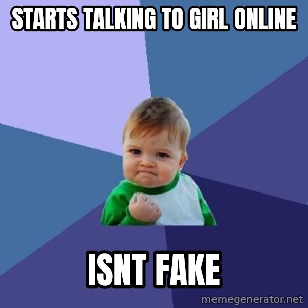 Success Kid meme: starts talking to girl online / isnt fake