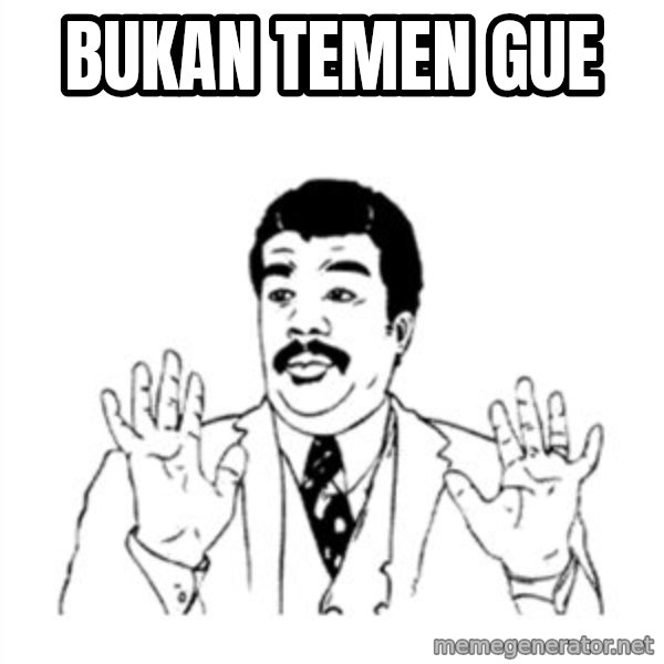 aysi meme: BUKAN TEMEN GUE
