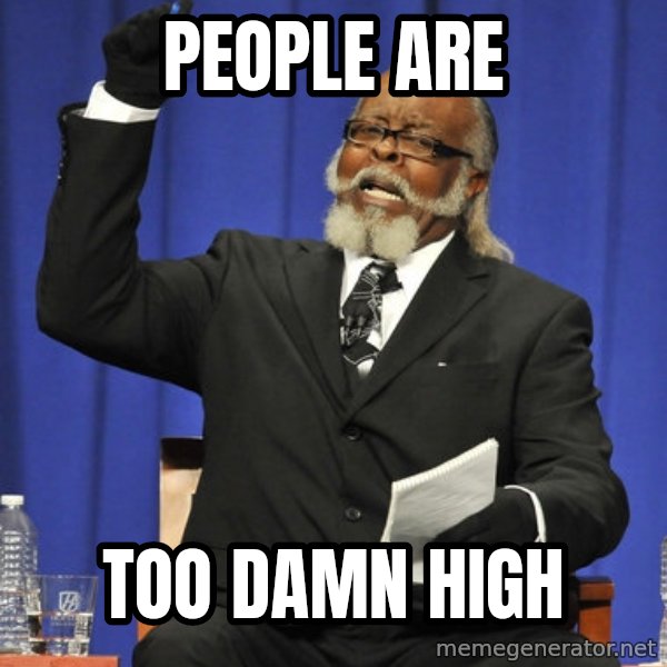 Rent Is Too Damn High meme: People are / too damn high