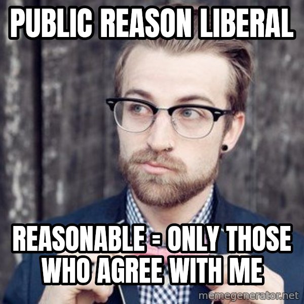 Scumbag Analytic Philosopher meme: Public Reason Liberal / Reasonable = Only Those Who Agree with Me