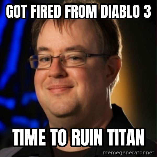 Jay Wilson Diablo 3 meme: GOT FIRED FROM dIABLO 3 / TIME TO RUIN TITAN