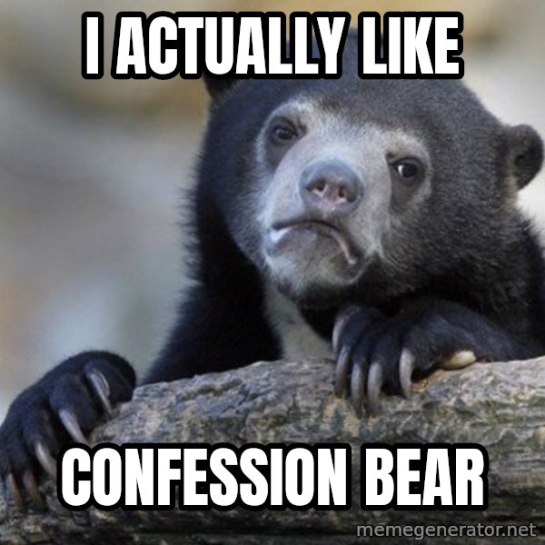 Confession Bear meme: I actually like / confession Bear