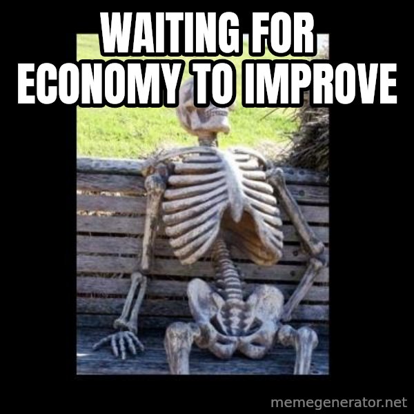 Still Waiting meme: waiting for economy to improve