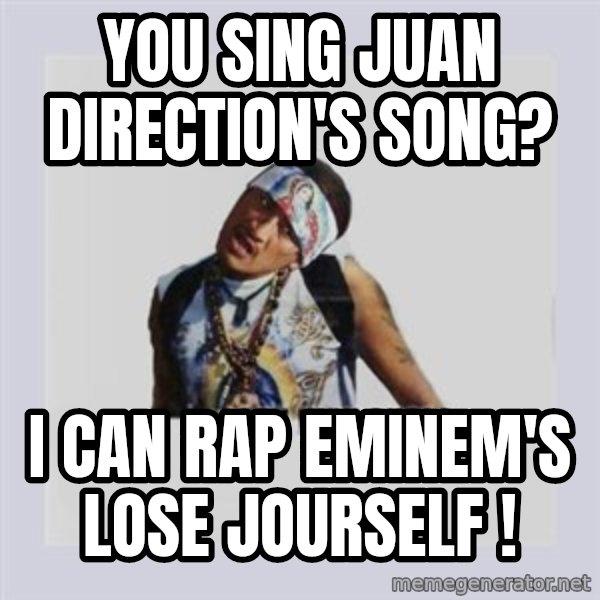 san juan cholo meme: you sing juan direction's song? / i can rap eminem's lose jourself !