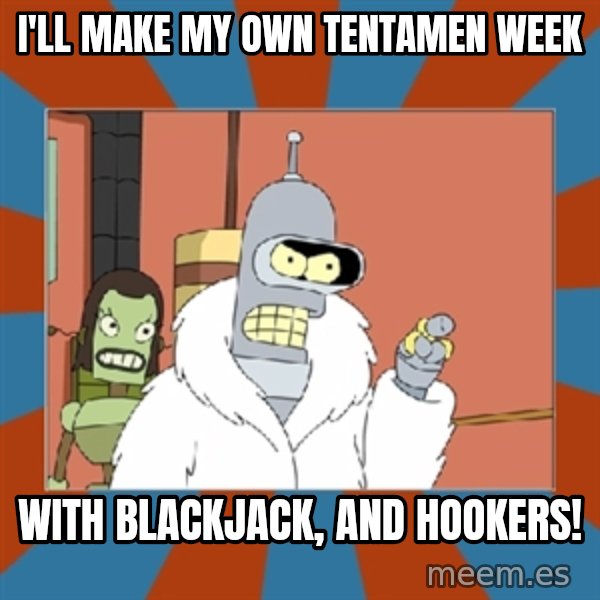 Blackjack and hookers bender meme: i'll make  my own tentamen week / with blackjack, and hookers!