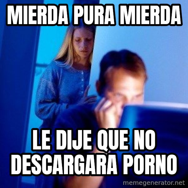 Internet Husband meme: mierda  pura mierda / le dije que no descargara porno
