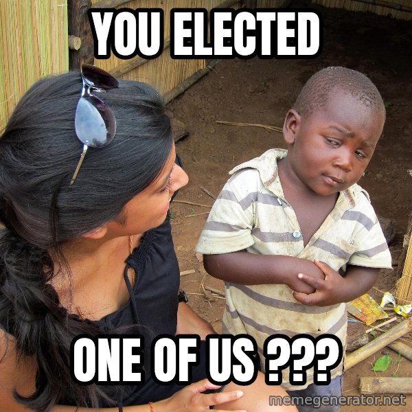 Skeptical African Child meme: You Elected / One of Us ???