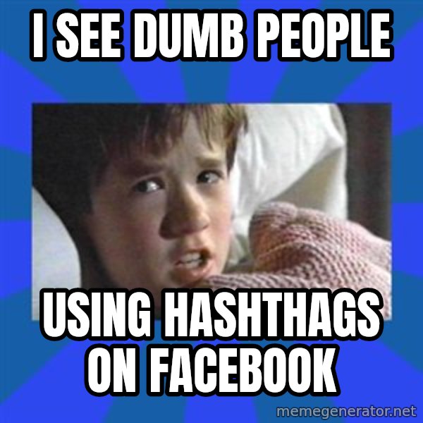i see dead people meme: I see dumb people / using hashthags on facebook
