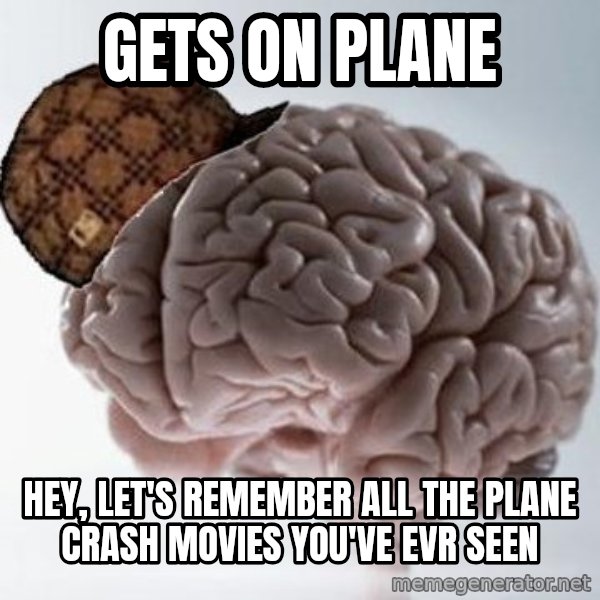 Scumbag Brain meme: gets on plane / hey, let's remember all the plane crash movies you've evr seen