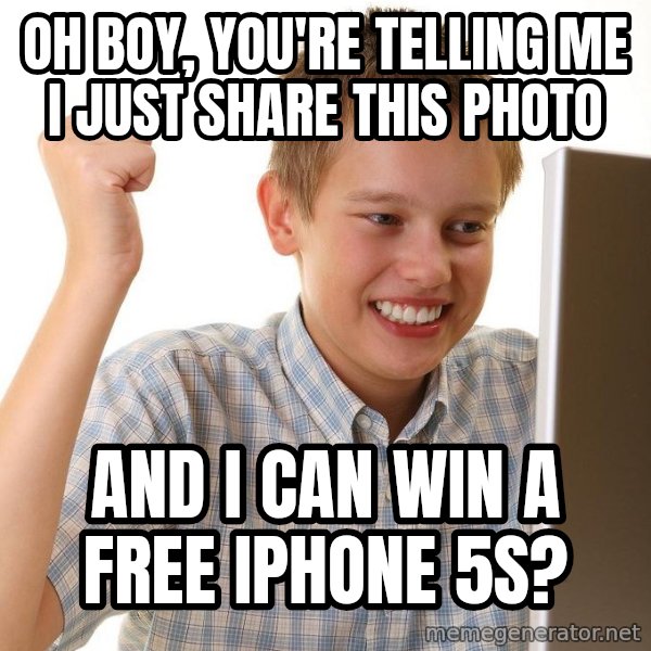 First Day on the internet kid meme: Oh boy, you're telling me i just share this photo / and i can win a free iphone 5s?