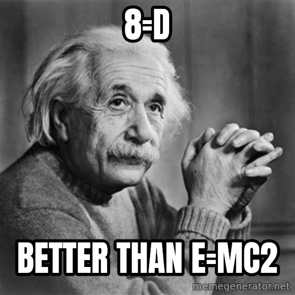 Albert Einstein meme: 8=D / Better than E=mc2