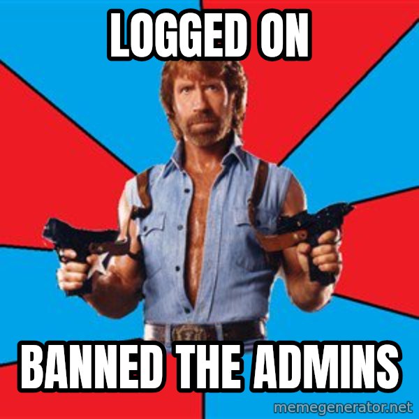 Chuck Norris  meme: logged on / banned the admins