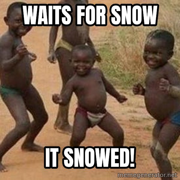 african children dancing meme: waits for snow / it snowed!