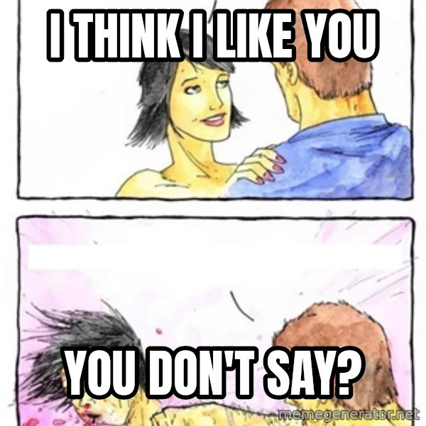 Alpha Boyfriend meme: I think i like you / you don't say?