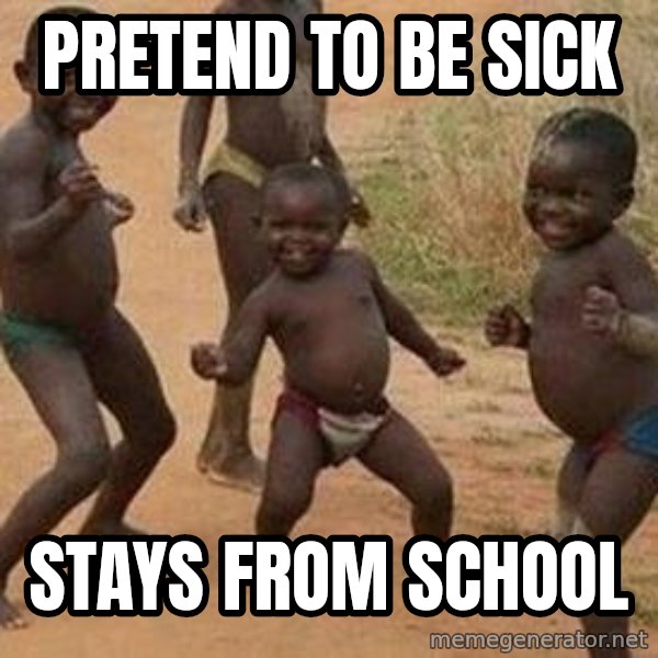 african children dancing meme: Pretend to be sick / stays from school