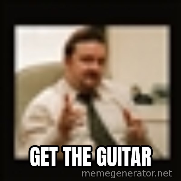 David Brent meme: Get the Guitar