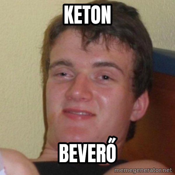 Really Stoned Guy meme: Keton / Beverő