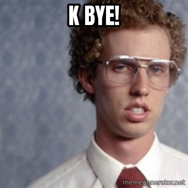 Napoleon Dynamite meme: K BYE!