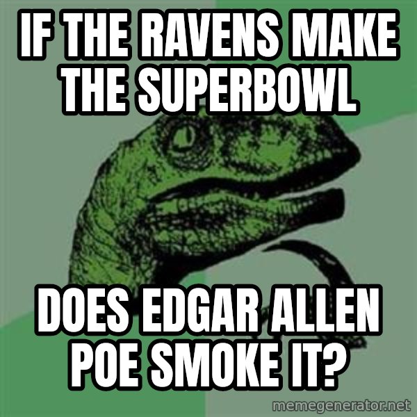 Philosoraptor meme: if the ravens make the superbowl / Does edgar allen poe smoke it?