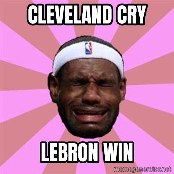 LeBron James meme: clevelAnd cry / lebron win