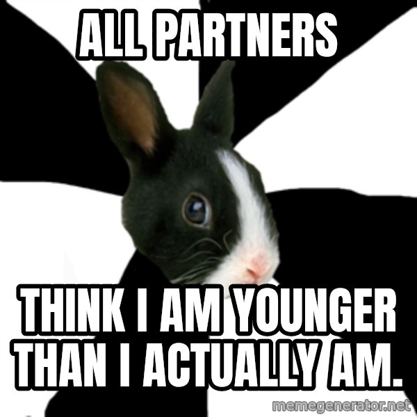 Roleplaying Rabbit meme: All partners / think i am younger than I actually am.