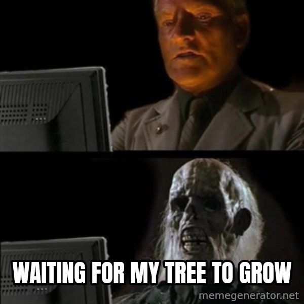 Waiting For meme: waiting for my tree to grow