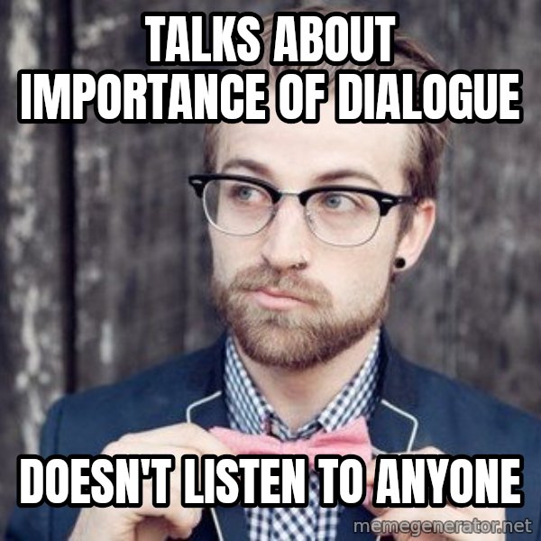 Scumbag Analytic Philosopher meme: Talks about importance of dialogue / doesn't listen to anyone