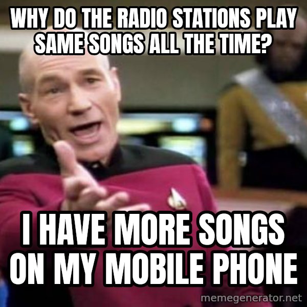 Picard Wtf meme: Why do the radio stations play same songs all the time? / I have more songs on my mobile phone